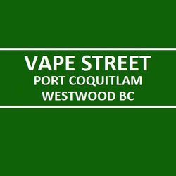 Vape Street Port Coquitlam Westwood BC